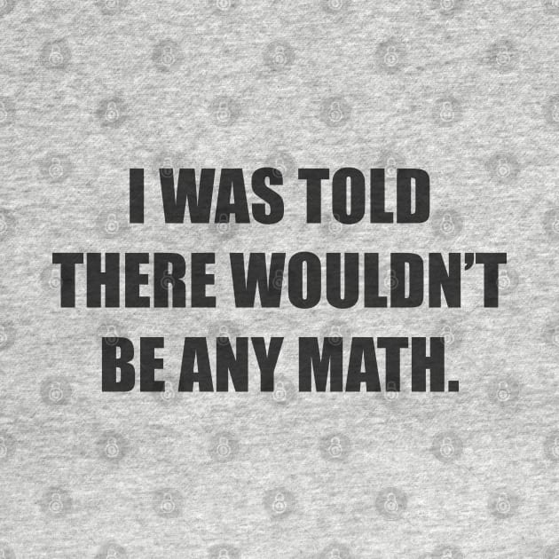 I was told there wouldn’t be any math. by Among the Leaves Apparel